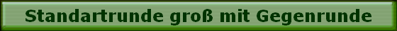 Standartrunde gro� mit Gegenrunde